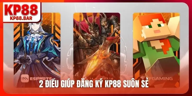 Đăng ký KP88 2 điều giúp đăng ký KP88 suôn sẻ