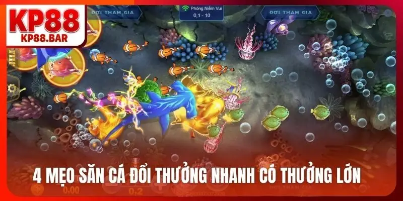 4 mẹo săn cá đổi thưởng nhanh có thưởng lớn