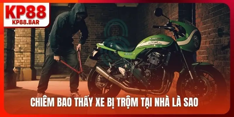 Mơ Mất Xe Máy Đánh Con Gì? Chọn Số Vàng, Phát Tài Cùng KP88 Chiêm bao thấy xe bị trộm tại nhà là sao