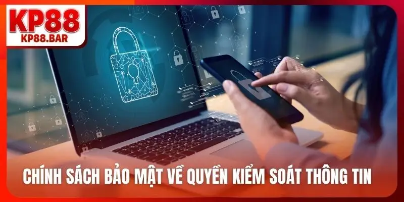 Chính sách bảo mật về quyền kiểm soát thông tin