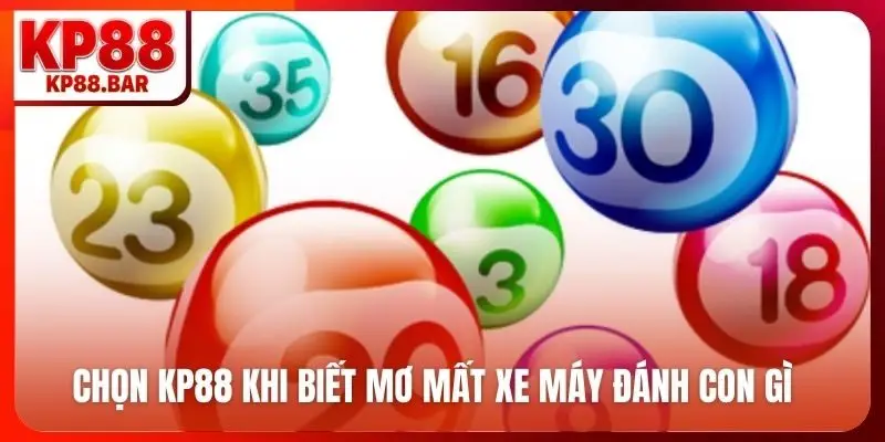 Mơ Mất Xe Máy Đánh Con Gì? Chọn Số Vàng, Phát Tài Cùng KP88 Các lý do nên chọn KP88 khi biết mơ mất xe máy đánh con gì