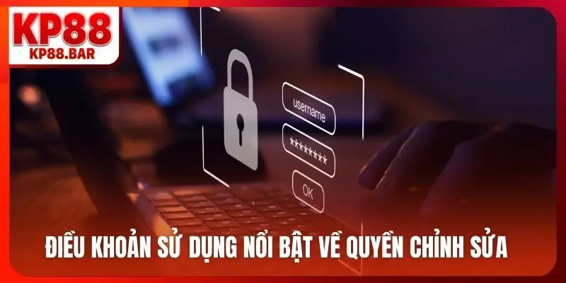 Điều khoản sử dụng kp88 Điều khoản sử dụng nổi bật về quyền chỉnh sửa
