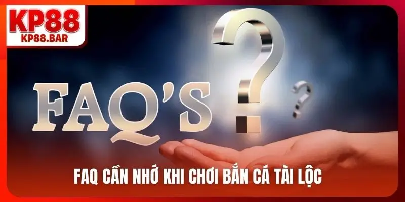 FAQ cần nhớ khi chơi bắn cá tài lộc