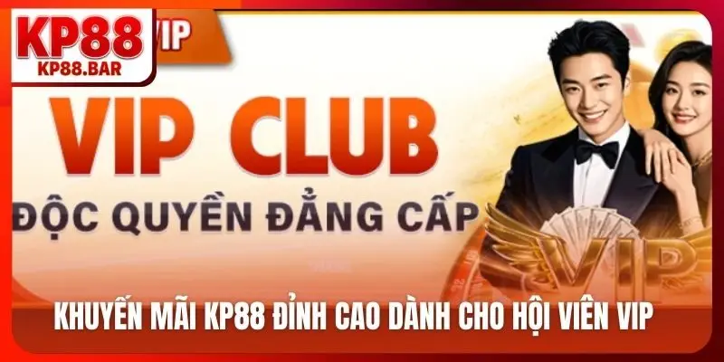 Khuyến Mãi kp88 Khuyến mãi KP88 đỉnh cao dành cho hội viên VIP