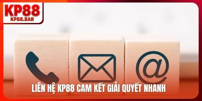 Liên hệ KP88 cam kết giải quyết nhanh, chính xác