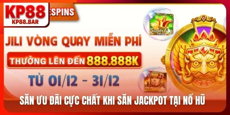 Khuyến Mãi kp88 Săn ưu đãi cực chất khi săn jackpot tại nổ hũ