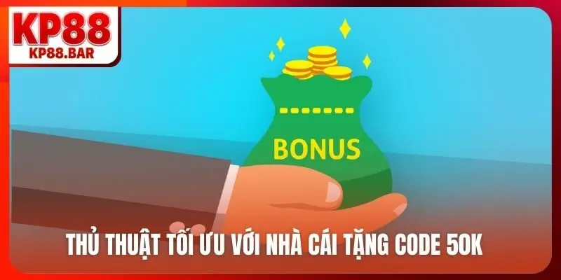 Nhà Cái Tặng Code 50K - Cơ Hội Vàng Nhận Thưởng Cùng KP88 Thủ thuật tối ưu với nhà cái tặng code 50K