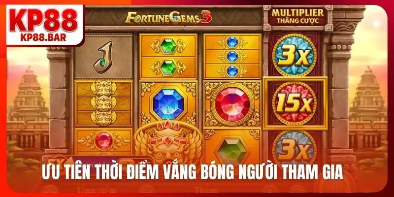 Ưu tiên thời điểm vắng bóng người tham gia